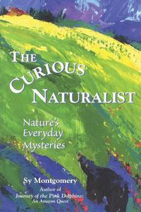 Cover image for The Curious Naturalist: Nature's Everyday Mysteries
