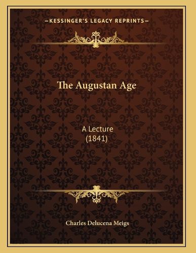 Cover image for The Augustan Age: A Lecture (1841)