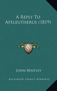 Cover image for A Reply to Apeleutherus (1819)