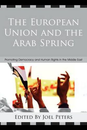 Cover image for The European Union and the Arab Spring: Promoting Democracy and Human Rights in the Middle East