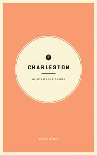 Cover image for Wildsam Field Guides: Charleston 2nd Edition