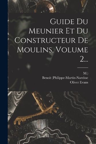 Cover image for Guide Du Meunier Et Du Constructeur De Moulins, Volume 2...