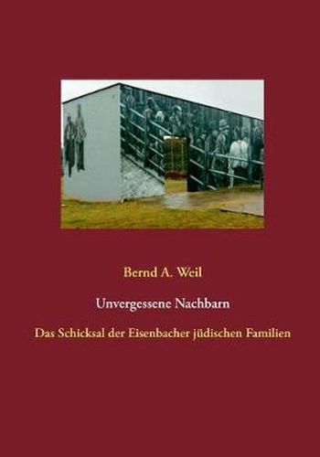 Cover image for Unvergessene Nachbarn: Das Schicksal der Eisenbacher judischen Familien