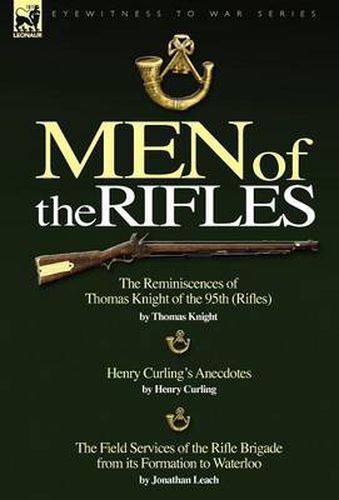 Cover image for Men of the Rifles: The Reminiscences of Thomas Knight of the 95th (Rifles) by Thomas Knight; Henry Curling's Anecdotes by Henry Curling &