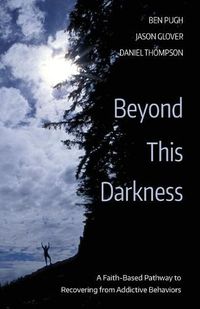 Cover image for Beyond This Darkness: A Faith-Based Pathway to Recovering from Addictive Behaviors