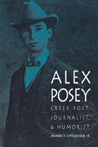 Cover image for Alex Posey: Creek Poet, Journalist, and Humorist