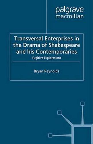 Transversal Enterprises in the Drama of Shakespeare and his Contemporaries: Fugitive Explorations