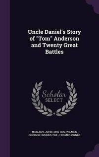 Cover image for Uncle Daniel's Story of Tom Anderson and Twenty Great Battles