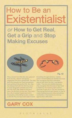How to be an Existentialist: or How to Get Real, Get a Grip and Stop Making Excuses