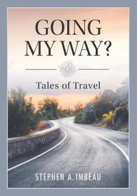 Cover image for Going My Way?: Tales of Travel