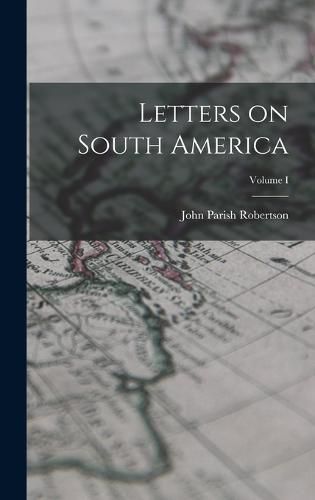 Letters on South America; Volume I