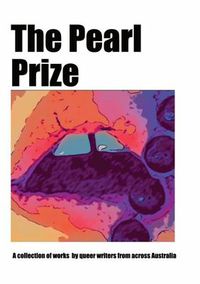 Cover image for The Pearl Prize 2024 - A Collection of Works by Queer Writers from Across Australia