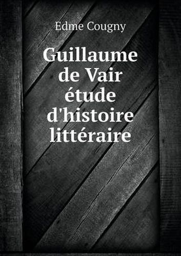 Cover image for Guillaume de Vair etude d'histoire litteraire