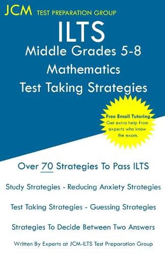 Cover image for ILTS Middle Grades 5-8 Mathematics - Test Taking Strategies: ILTS 202 Exam - Free Online Tutoring - New 2020 Edition - The latest strategies to pass your exam.