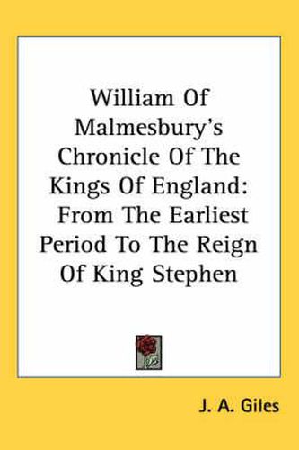Cover image for William of Malmesbury's Chronicle of the Kings of England: From the Earliest Period to the Reign of King Stephen