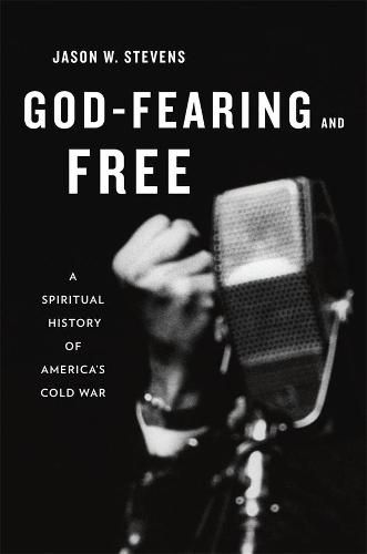 Cover image for God-Fearing and Free: A Spiritual History of America's Cold War
