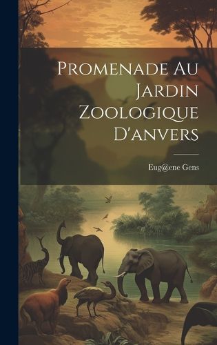Cover image for Promenade Au Jardin Zoologique D'anvers
