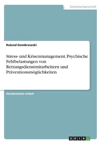 Stress- und Krisenmanagement. Psychische Fehlbelastungen von Rettungsdienstmitarbeitern und Praeventionsmoeglichkeiten