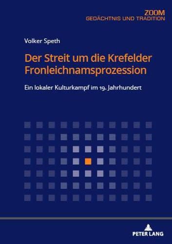 Cover image for Der Streit Um Die Krefelder Fronleichnamsprozession: Ein Lokaler Kulturkampf Im 19. Jahrhundert