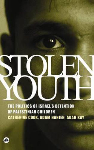 Stolen Youth: The Politics of Israel's Detention of Palestinian Children