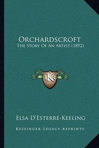 Cover image for Orchardscroft: The Story of an Artist (1892)