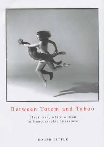 Cover image for Between Totem And Taboo: Black Man, White Woman in Francographic Literature