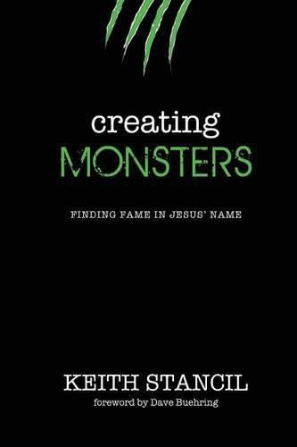 Cover image for Creating Monsters: finding fame in Jesus' name