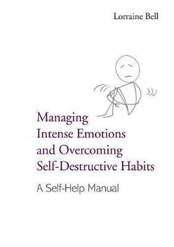 Cover image for Managing Intense Emotions and Overcoming Self-Destructive Habits: A Self-Help Manual