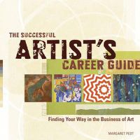 Cover image for The Successful Artist's Career Guide: Finding Your Way in the Business of Art