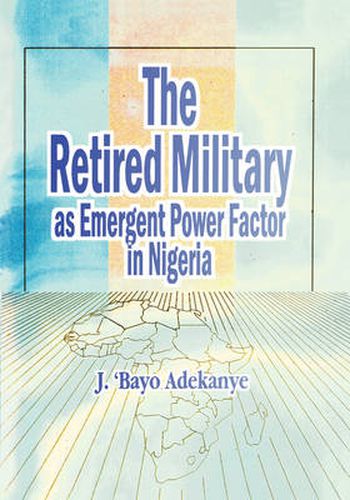 Cover image for The Retired Military as Emergent Power Factor in Nigeria