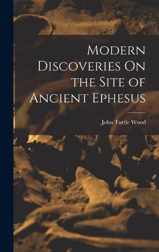 Cover image for Modern Discoveries On the Site of Ancient Ephesus