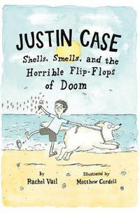 Cover image for Justin Case: Shells, Smells, and the Horrible Flip-Flops of Doom