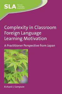 Cover image for Complexity in Classroom Foreign Language Learning Motivation: A Practitioner Perspective from Japan