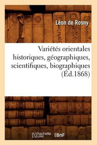 Varietes Orientales Historiques, Geographiques, Scientifiques, Biographiques (Ed.1868)