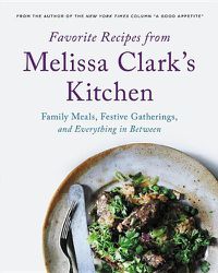 Cover image for Favorite Recipes from Melissa Clark's Kitchen: Family Meals, Festive Gatherings, and Everything In-Between