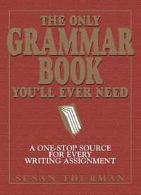 Cover image for The Only Grammar Book You'll Ever Need: A One-Stop Source for Every Writing Assignment