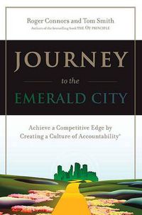Cover image for Journey to the Emerald City: Achieve a Competitive Edge by Creating a Culture of Accountability