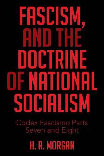 Cover image for FASCISM, and The Doctrine of NATIONAL SOCIALISM: Codex Fascismo Parts Seven and Eight