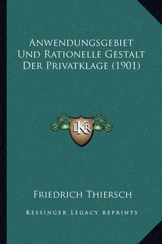 Cover image for Anwendungsgebiet Und Rationelle Gestalt Der Privatklage (1901)