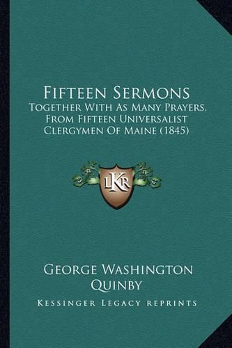 Cover image for Fifteen Sermons: Together with as Many Prayers, from Fifteen Universalist Clergymen of Maine (1845)