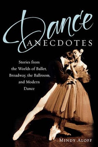 Cover image for Dance Anecdotes: Stories from the Worlds of Ballet, Broadway, the Ballroom, and Modern Dance