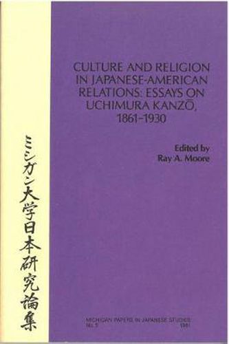 Cover image for Culture and Religion in Japanese-American Relations: Essays on Uchimura Kanzo, 1861-1930