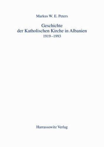 Cover image for Geschichte Der Katholischen Kirche in Albanien: 1919-1993