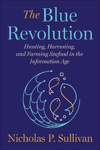 Cover image for The Blue Revolution: Hunting, Harvesting, and Farming Seafood in the Information Age