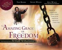 Cover image for The Amazing Grace of Freedom: The Inspiring Faith of William Wilberforce, the Slaves' Champion