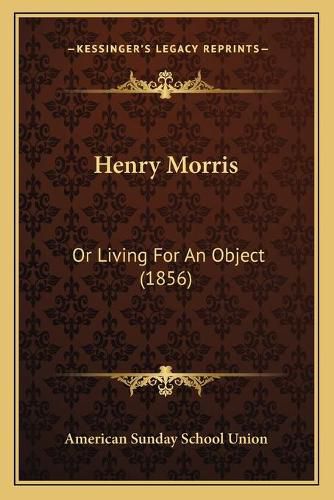 Henry Morris: Or Living for an Object (1856)