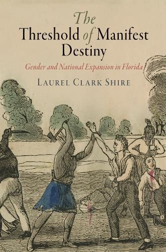 Cover image for The Threshold of Manifest Destiny: Gender and National Expansion in Florida