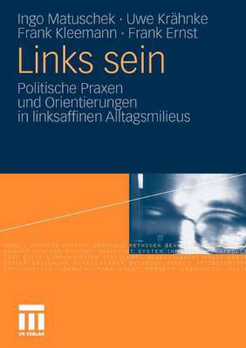 Cover image for Links sein: Politische Praxen und Orientierungen in linksaffinen Alltagsmilieus