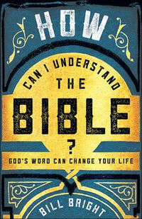 Cover image for How Can I Understand the Bible?: God's Word Can Change Your Life