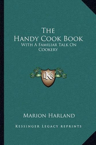 Cover image for The Handy Cook Book: With a Familiar Talk on Cookery